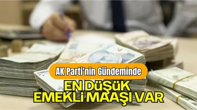 AK Parti'nin Gündeminde En Düşük Emekli Maaşı Var