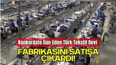 Konkordato İlan Eden Türk Tekstil Devi Fabrikasını Satışa Çıkardı!