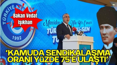 Bakan Işıkhan: "Kamuda Sendikalaşma Oranı Yüzde 75'e Ulaştı"