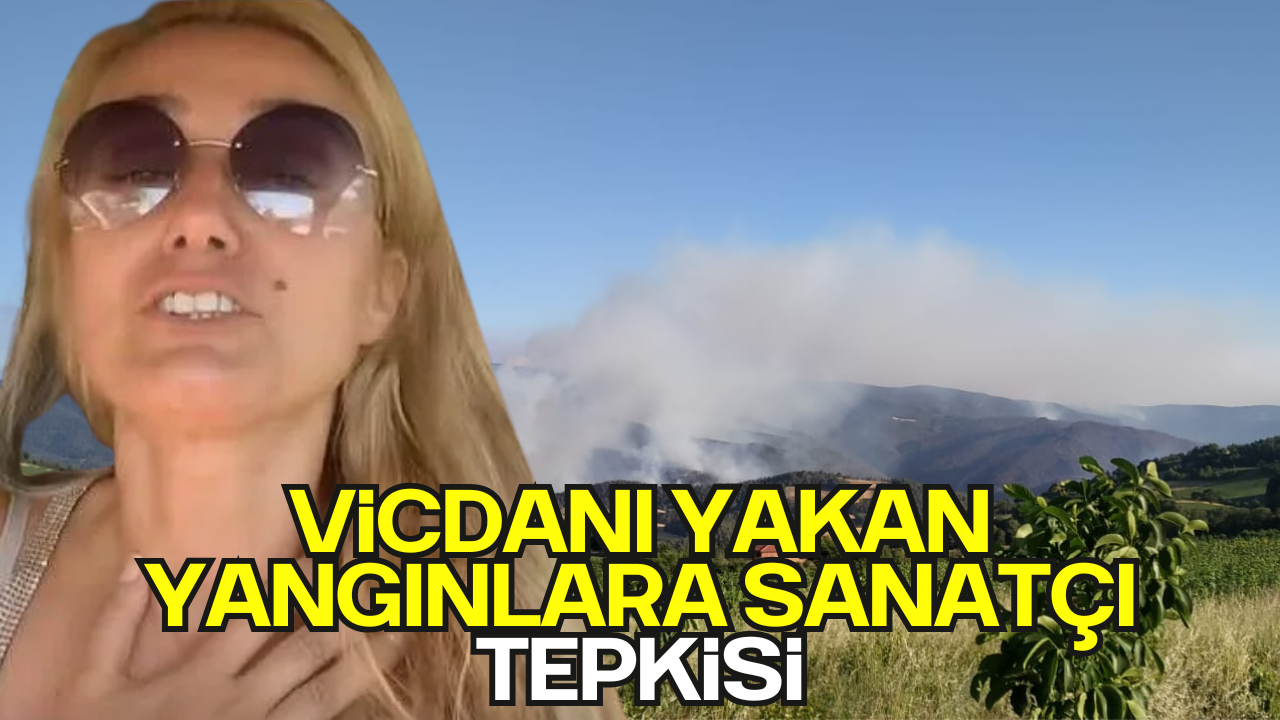 Tuğba Özay’dan Yangın Felaketine Duyarlılık: “Yanan Sadece Orman Değil, Vicdanlarımız!”