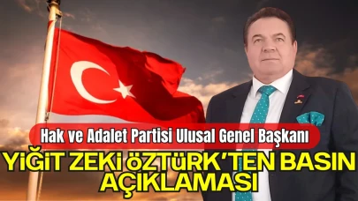 Hak ve Adalet Partisi Ulusal Genel Başkanı Yiğit Zeki Öztürk Basın Açıklaması Yayımladı