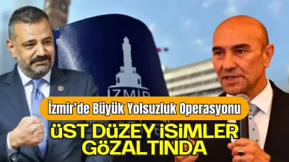 İzmir’de Büyük Yolsuzluk Operasyonu: Aralarında Tunç Soyer ve Şenol Aslanoğlu'nun da Olduğu 126 Gözaltı