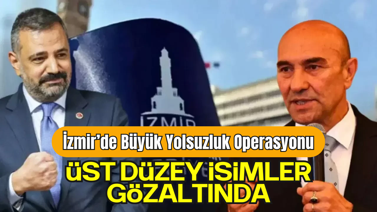 İzmir’de Büyük Yolsuzluk Operasyonu: Aralarında Tunç Soyer ve Şenol Aslanoğlu'nun da Olduğu 126 Gözaltı