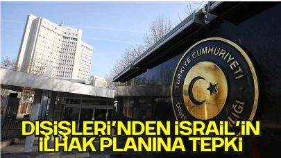 Dışişleri Bakanlığı ve AK Parti’den İsrail’in Batı Şeria İlhakı Açıklamalarına Sert Tepki