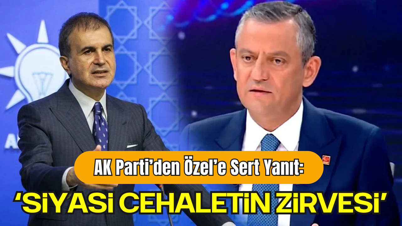 AK Parti Sözcüsü Ömer Çelik’ten Özgür Özel’e Sert Yanıt: “Cumhurbaşkanımızın Yol Arkadaşı Sandıktır”