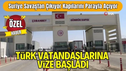 Suriye Savaştan Çıkıyor, Kapılarını Parayla Açıyor: Türk Vatandaşlarına Vize Başladı