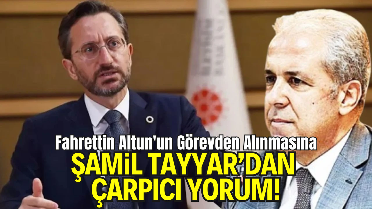 Fahrettin Altun’un Görevden Alınması Sonrası Şamil Tayyar’dan Dikkat Çeken Yorum: “Biz Hakkını Teslim Edelim”