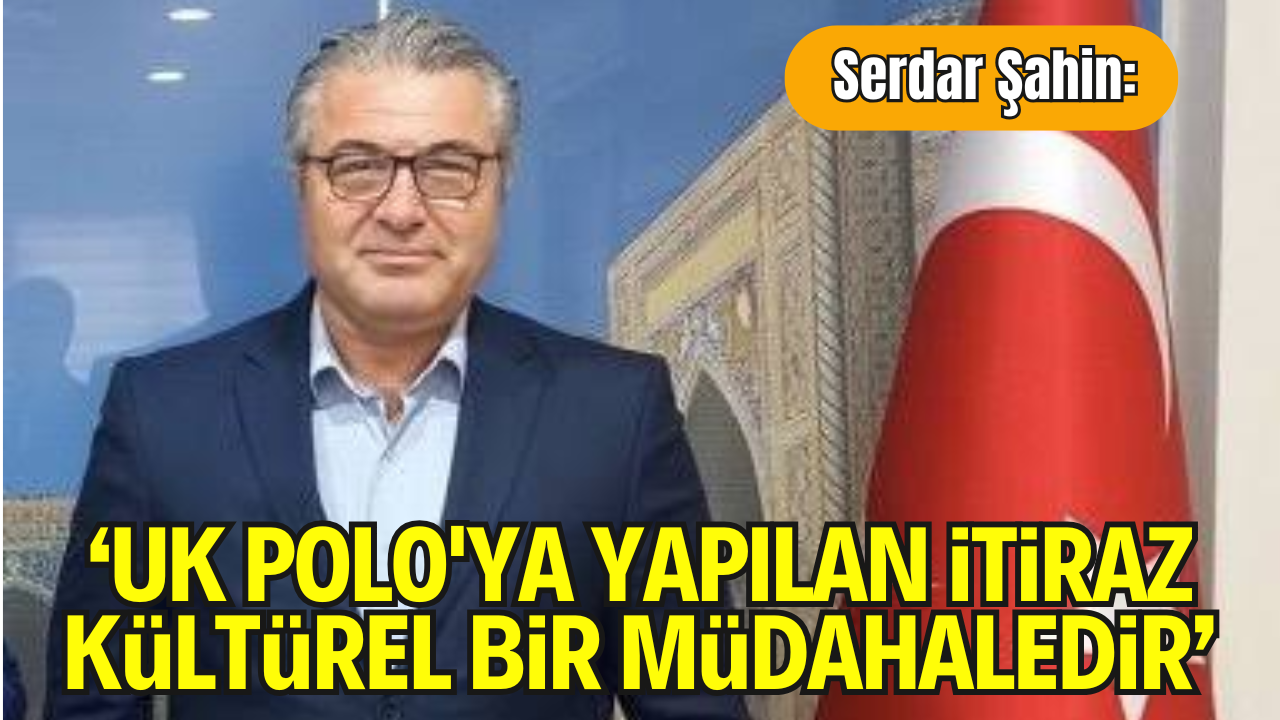 UK POLO'ya Yapılan İtiraz, Kültürel Bir Müdahaledir