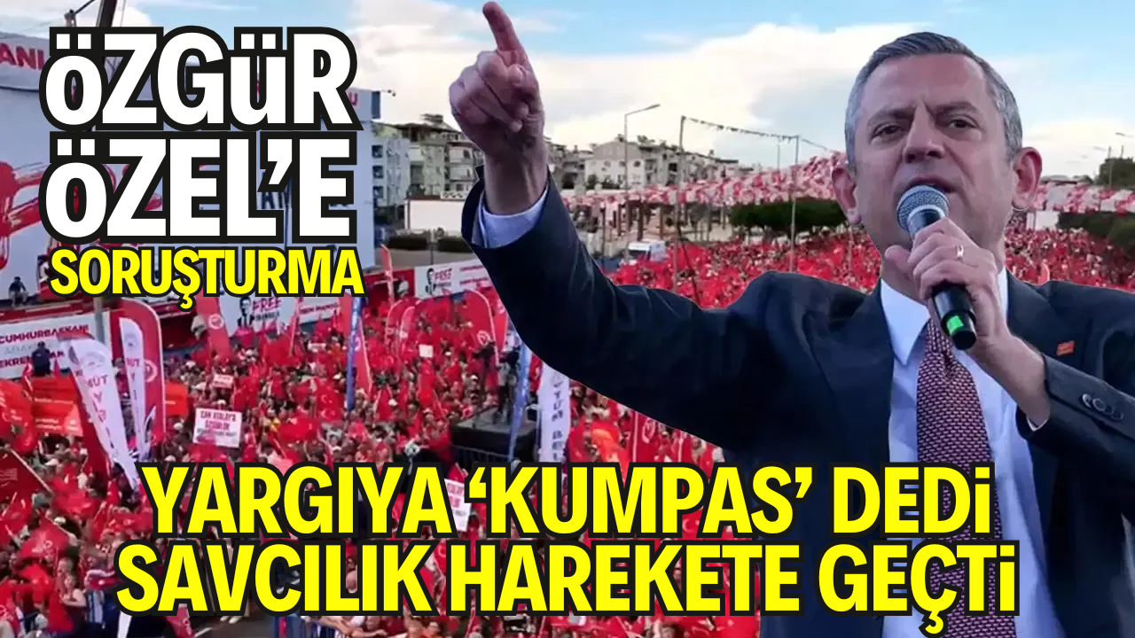 CHP Genel Başkanı Özel’in Açıklamalarına Soruşturma: Devletin Soruşturmasına “Kumpas” Dedi, Hakkında Hukuki Süreç Başlatıldı