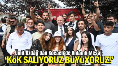 Ümit Özdağ’dan Kocaeli’de Anlamlı Mesaj: “Kök Salıyoruz, Büyüyoruz!”