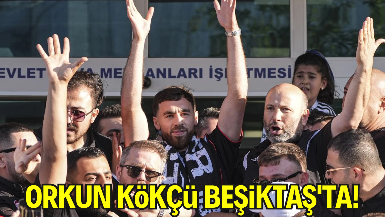 Beşiktaş’ta Tarihi Transfer: Orkun Kökçü İstanbul’da