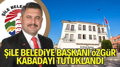 Şile Belediyesi'nde Rüşvet ve Yolsuzluk Operasyonu: Başkan Kabadayı Tutuklandı