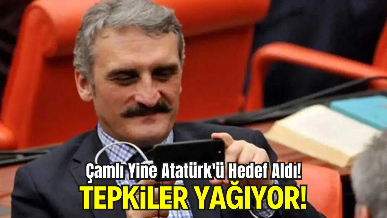 AK Partili Çamlı’dan Atatürk ve Cumhuriyet’e Yeni Saldırı: Tepkiler Çığ Gibi
