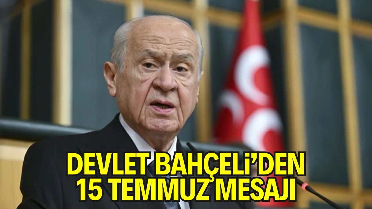 Devlet Bahçeli'den 15 Temmuz Mesajı: “Birlik Oldukça Türkiye Geçilmez”