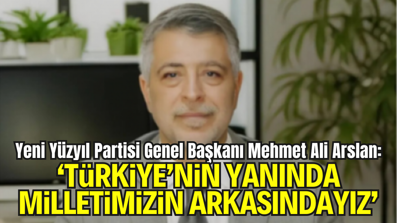 Yeni Yüzyıl Partisi’nden Hükümete Tam Destek: “Siyonist Barbarlığa Karşı Her Adımın Yanındayız”