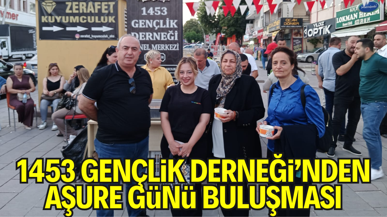 1453 Gençlik Derneği’nin Aşure Günü Etkinliğinde Anlamlı Buluşma