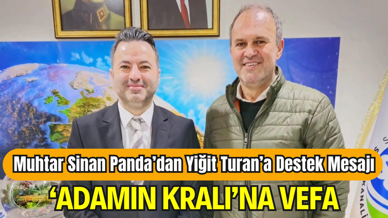 “Adamın Kralı”na Vefa: Muhtar Sinan Panda’dan Yiğit Turan’a Destek Mesajı