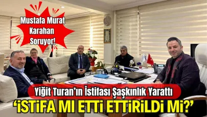 Yiğit Turan’ın İstifası Şaşkınlık Yarattı: “İstifa mı Etti, Ettirildi mi?”