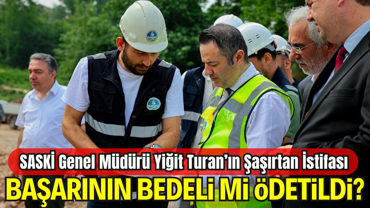 SASKİ Genel Müdürü Yiğit Turan’ın Şaşırtan İstifası: Sessiz Veda, Yüksek Soru İşaretleri