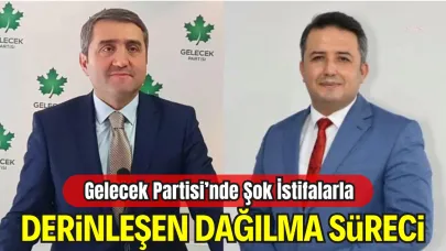 Gelecek Partisi’nde Şok İstifalarla Derinleşen Dağılma Süreci