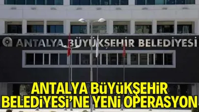 Antalya Büyükşehir Belediyesi’ne Yeni Operasyon: 3 Gözaltı Daha