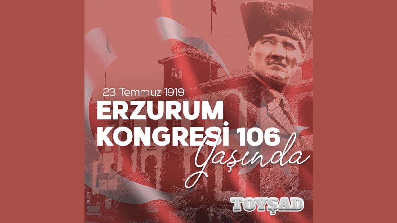 Erzurum Kongresi; Milli Andımızdır, Azmimiz ve Kararlılığımızdır…