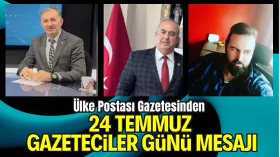 ÜLKE POSTASI GAZETESİNDEN 24 TEMMUZ GAZETECİLER GÜNÜ MESAJI