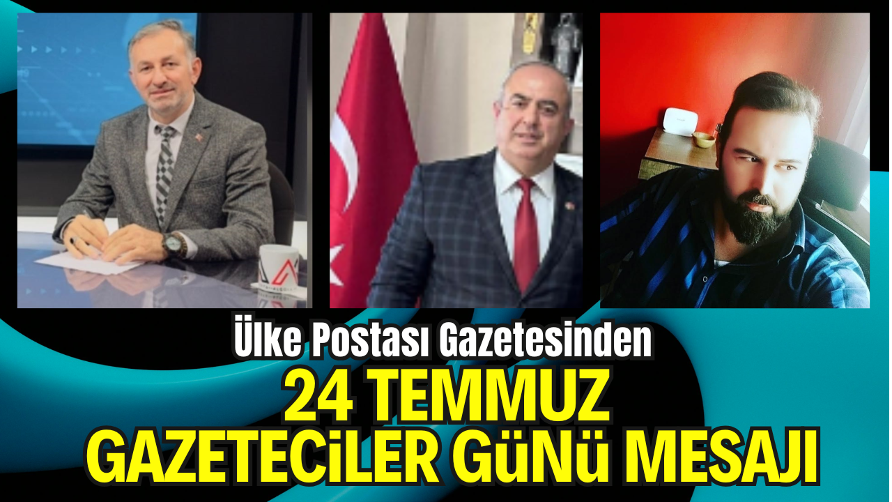 ÜLKE POSTASI GAZETESİNDEN 24 TEMMUZ GAZETECİLER GÜNÜ MESAJI