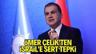 Ömer Çelik'ten İsrail'e Sert Tepki