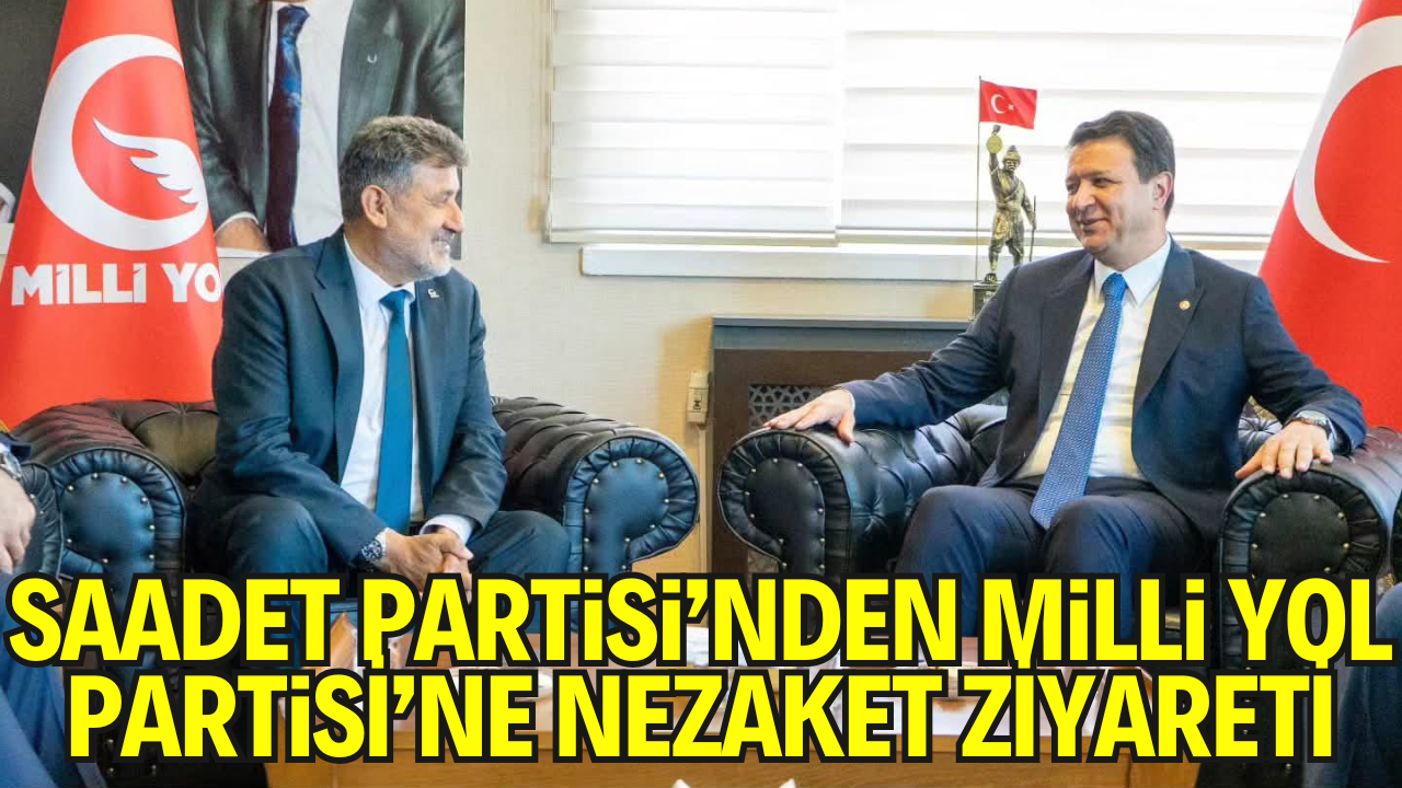 Saadet Partisi’nden Milli Yol Partisi’ne Ziyaret: Gündem Ülke Meseleleri