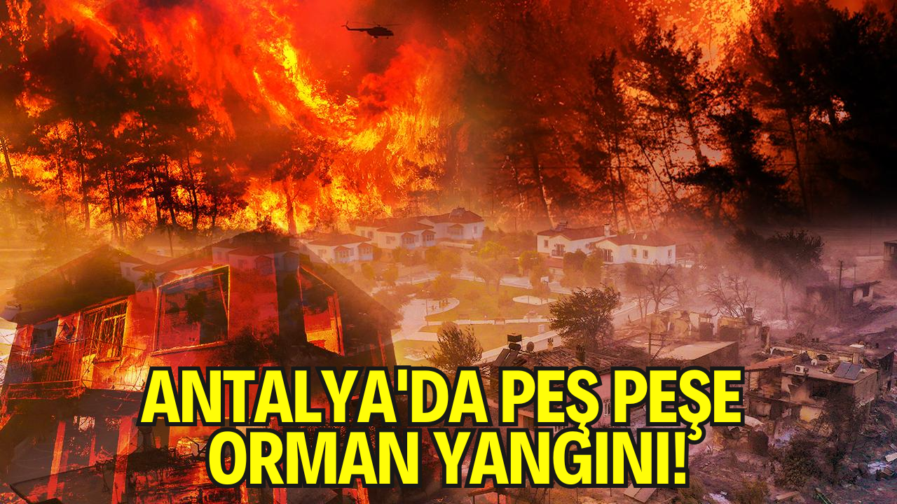 Antalya'da Peş Peşe Orman Yangını!