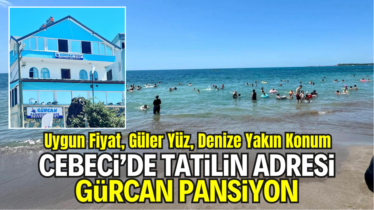 Cebeci’de Tatilin Adresi: Gürcan Pansiyon – Uygun Fiyat, Güler Yüz, Denize Yakın Konum