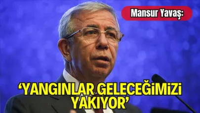 Mansur Yavaş: "Orman Yangınları Geleceğimizi Yakıyor"
