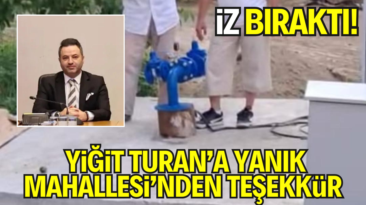 SASKİ Genel Müdürü Olarak İz Bıraktı: Yiğit Turan’a Yanık Mahallesi’nden Teşekkür