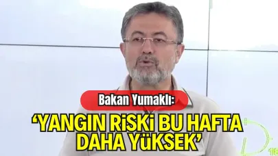 Bakan Yumaklı’dan Yangın Açıklaması: “Bu Hafta Daha Riskli, Tedbiri Elden Bırakmayalım”