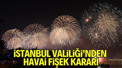 İstanbul Valiliği'nden Havai Fişek Kararı