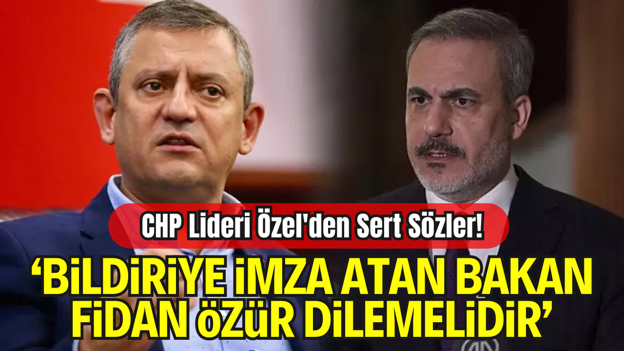 CHP Lideri Özgür Özel’den Hakan Fidan’a Sert Tepki: “Özür Dilemelidir”