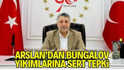 Yeni yüzyıl partisi Genel Başkanı Arslan: “Bungalov Evlerini Yıkmak Kolay, Peki İnşa Edilirken Devlet Neredeydi?”