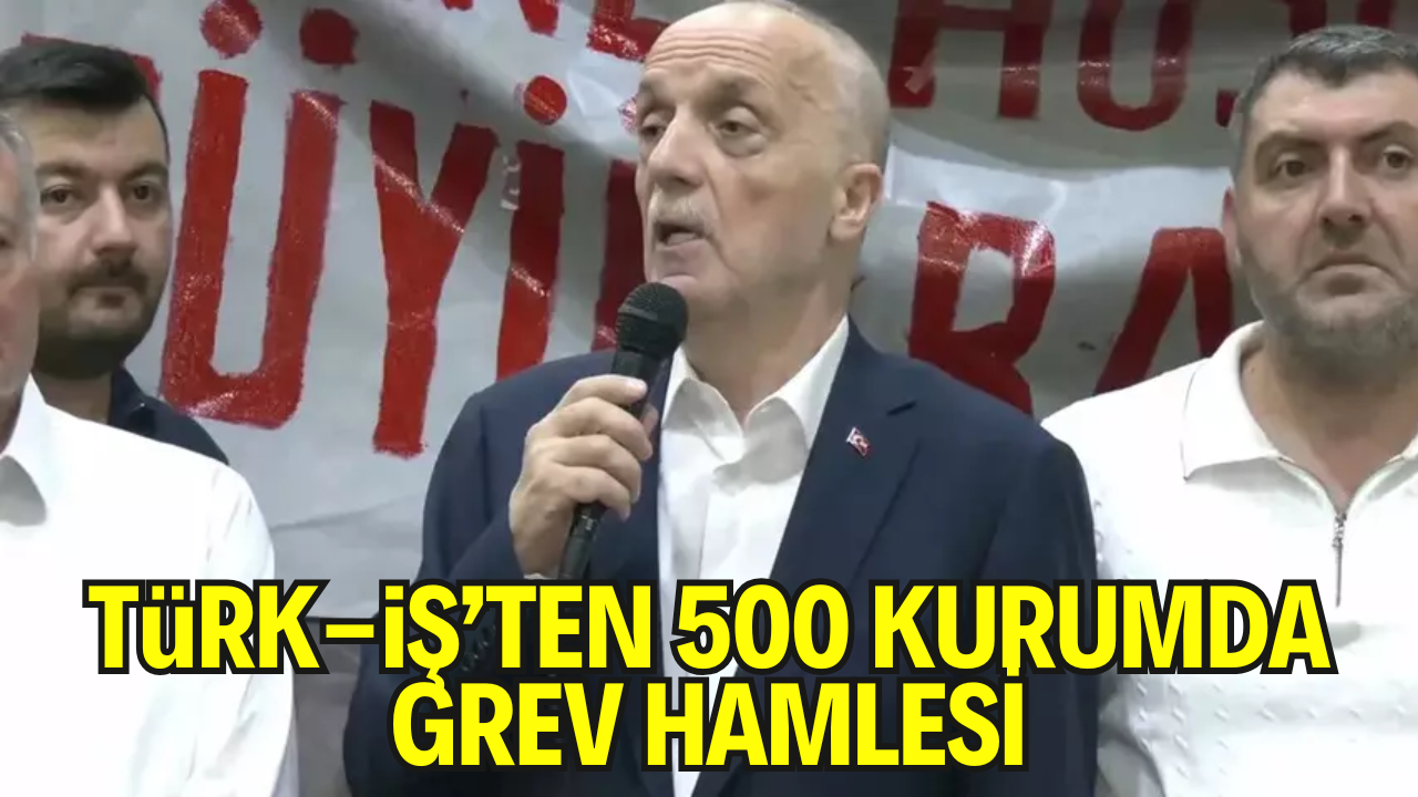 TÜRK-İŞ’ten Grev Kararı: 500 Kamu Kurumunda Grev İlanı Asılacak