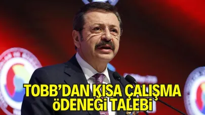TOBB’dan Ekonomik Destek Çağrısı: Kısa Çalışma Ödeneği Geri Gelsin