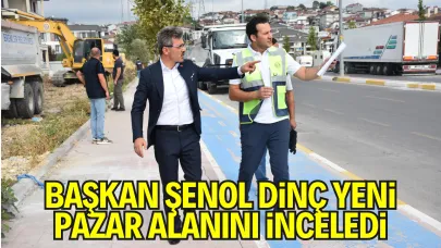 Başkan Şenol Dinç Yeni Pazar Alanını İnceledi