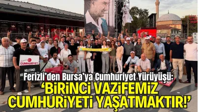 Ferizli’den Bursa’ya Cumhuriyet Yürüyüşü: “Birinci Vazifemiz Cumhuriyeti Yaşatmaktır!”