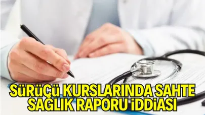 Sürücü Kurslarında Sahte Sağlık Raporu İddiası: Cumhuriyet Başsavcılığı Soruşturma Başlattı