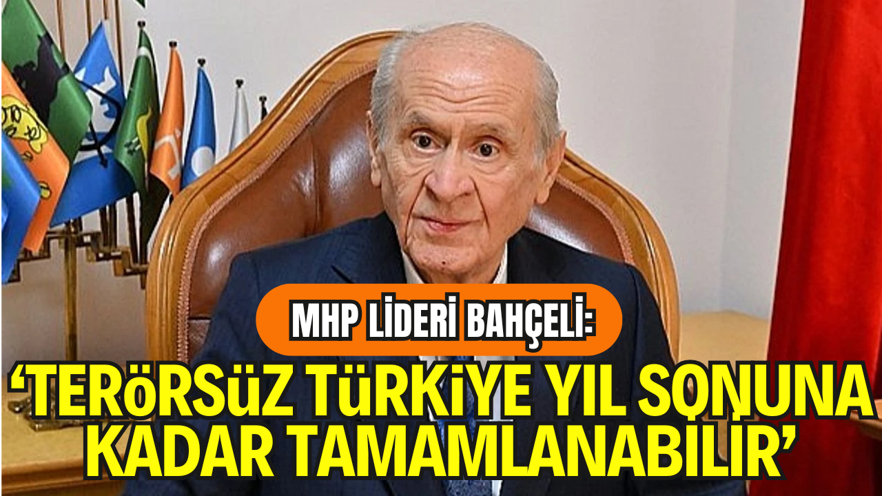 Bahçeli: "“Terörsüz Türkiye” Çalışmaları Yıl Sonuna Kadar Tamamlanabilir"