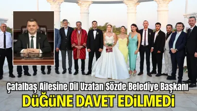 Çatalbaş Ailesine Dil Uzatan Sözde Belediye Başkanı Düğüne Davet Edilmedi