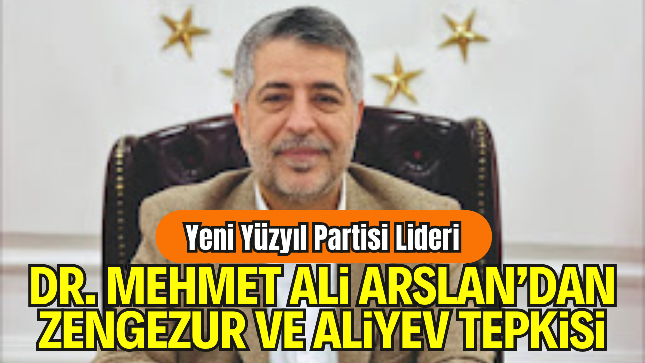 Yeni Yüzyıl Partisi Genel Başkanı Arslan: “Fetö’yü Büyüten Zihniyet, Bugün Aliyev’i De Büyüttü – Trump’ın Ofisindeki Gösteri, Küresel Güçlere Bağımlılığın Resmidir”