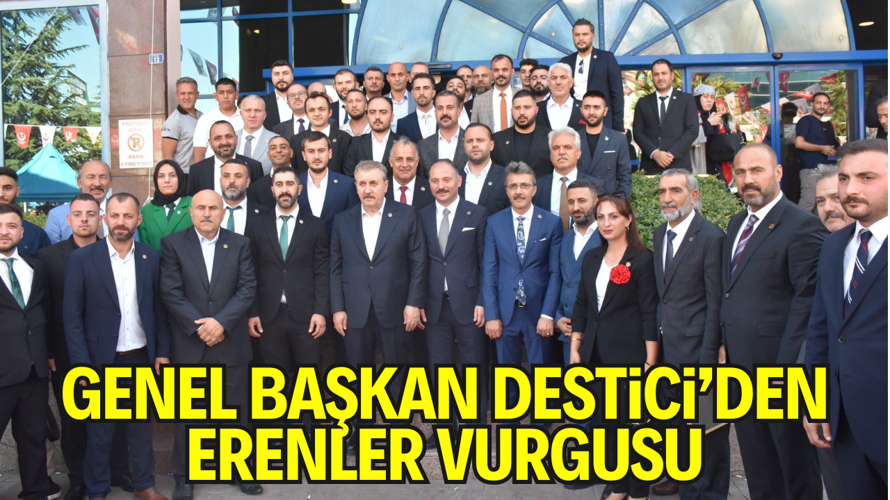 Genel Başkan Destici’den Erenler Vurgusu