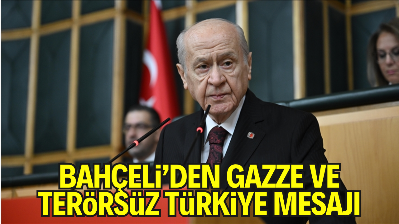 Bahçeli’den Gazze, Terör ve İç Siyaset Mesajları