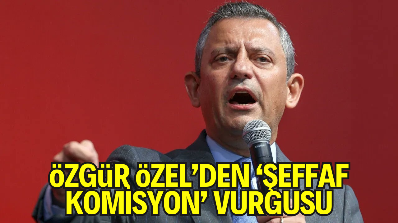 Özgür Özel’den ‘Şeffaf Komisyon’ Vurgusu: “Milletten Gizli Pazarlığa Yokuz”