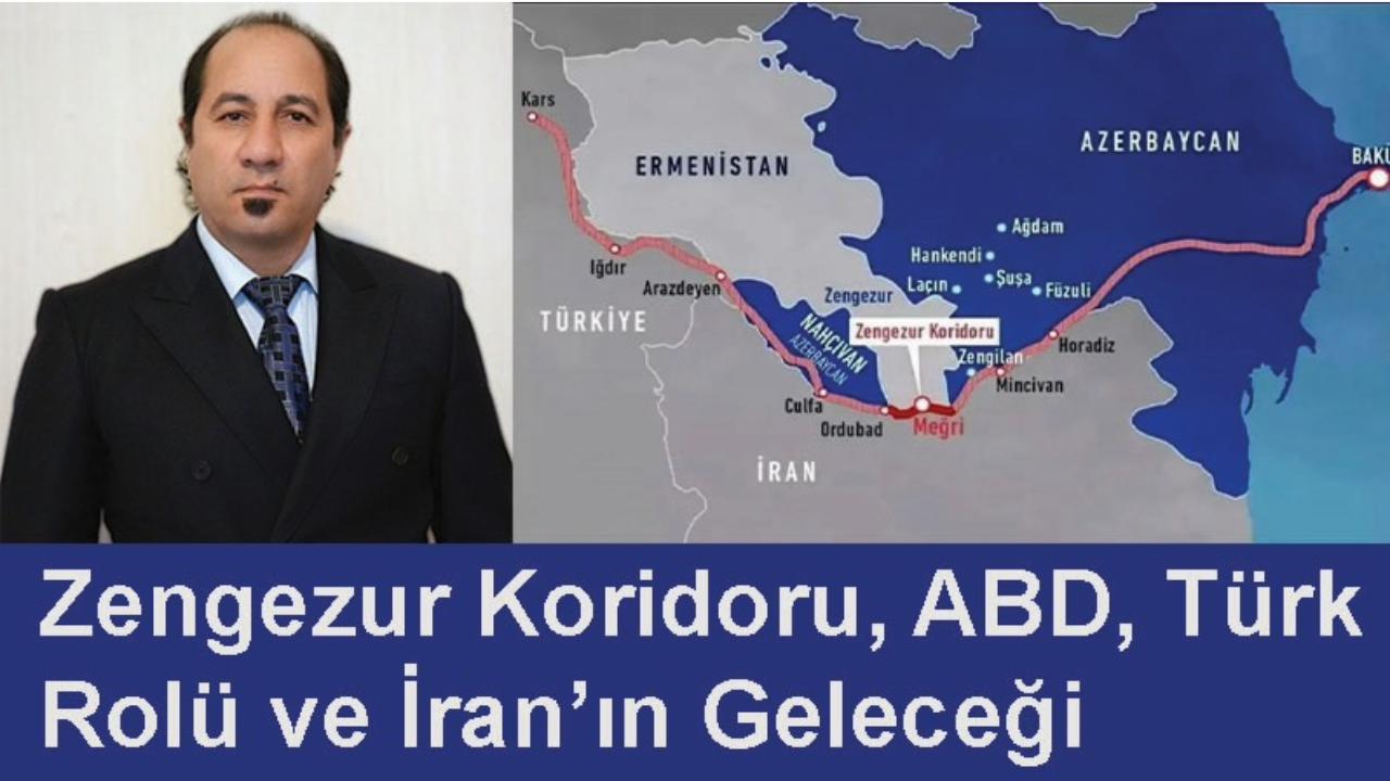 Yaşar Pooralı Yazdı: "Zengezur Koridoru, ABD, Türk Rolü ve İran’ın Geleceği"